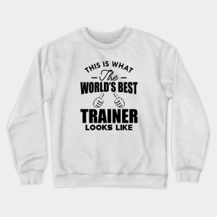 Trainer - This is what the world's best trainer looks like Crewneck Sweatshirt